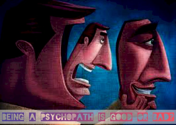being a psychopath is good or bad